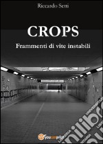 Crops - Frammenti di vite instabili. E-book. Formato PDF ebook