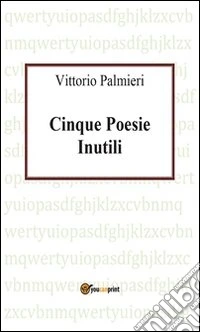 Cinque poesie inutili. E-book. Formato PDF ebook