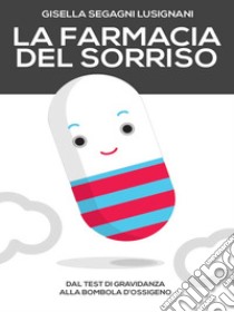 La farmacia del sorriso. E-book. Formato Mobipocket ebook di Gisella Segagni Lusignani