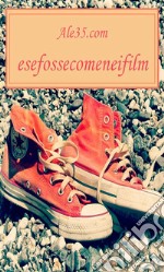 esefossecomeneifilm. E-book. Formato EPUB ebook