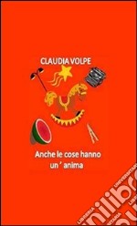 Anche le cose hanno un'anima. E-book. Formato PDF ebook