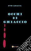 Occhi di ghiaccio. E-book. Formato EPUB ebook di Ivo Roata