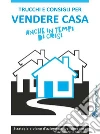 Trucchi e consigli per vendere casa anche in tempi di crisi. E-book. Formato Mobipocket ebook di Marco Rezzoagli