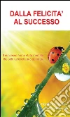 Dalla felicità al successo. E-book. Formato PDF ebook di Cristiano Mocciola