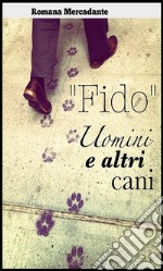 “Fido” - Uomini & altri cani. E-book. Formato Mobipocket