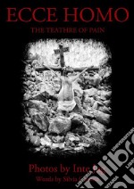 Ecce homo: the theater of pain. E-book. Formato EPUB ebook