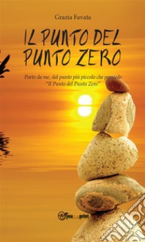 Il punto del Punto Zero. E-book. Formato Mobipocket ebook di Grazia Favata