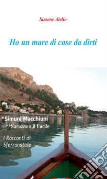 Ho un mare di cose da dirti. E-book. Formato Mobipocket ebook di Simone Aiello