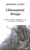 Chiamatemi strega. E-book. Formato EPUB ebook di Barbara Giorgi