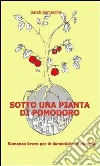 Sotto una pianta di pomodoro. E-book. Formato PDF ebook di Sarah Bernardini