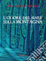 L'Odore del Mare sulla Montagna. E-book. Formato EPUB ebook