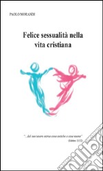 Felice sessualità nella vita cristiana. E-book. Formato EPUB