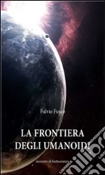 La frontiera degli umanoidi. E-book. Formato PDF ebook