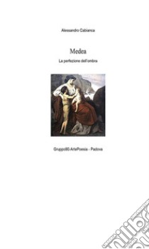 Medea - La perfezione dell'ombra. E-book. Formato EPUB ebook di Alessandro Cabianca