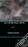 Dal ventre della notte. E-book. Formato Mobipocket ebook di Margot Croce
