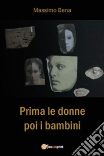 Prima le donne poi i bambini. E-book. Formato EPUB ebook di Massimo Bena