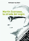 Martin Scorsese, la strada dei sogni. E-book. Formato Mobipocket ebook di Stefano Falotico