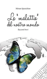 Le “malattie” del nostro mondo. E-book. Formato EPUB ebook