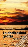 La dodicesima grotta. E-book. Formato EPUB ebook