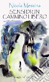 Sensi di un cammino libero. E-book. Formato EPUB ebook di Nicola Messina