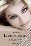 Le orme leggere del cuore. E-book. Formato EPUB ebook di Daisy Raisi