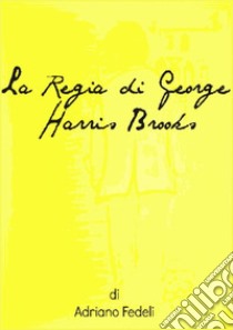 La Regia di George Harris Brooks. E-book. Formato Mobipocket ebook di Adriano Fedeli