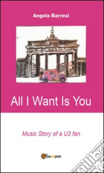 All I want is you. E-book. Formato EPUB ebook di Angela Barresi