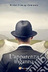 L'apparenza inganna. E-book. Formato EPUB ebook di Ernesto Giuseppe Ammerata