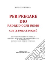 Per pregare Dio, Padre d'ogni uomo, con le parole di Gesù- Fascicolo Primo. E-book. Formato EPUB ebook