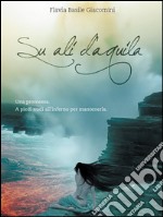 Su ali d'aquila. E-book. Formato PDF ebook