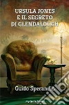 Ursula Jones e il segreto di Glendalough. E-book. Formato EPUB ebook di Guido Sperandio