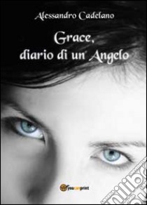 Grace, diario di un angelo ebook di Cadelano Alessandro