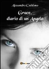 Grace, diario di un angelo. E-book. Formato EPUB ebook di Cadelano Alessandro