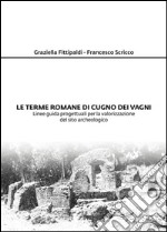 Le terme romane di Cugno dei Vagni: Linee guida progettuali per la valorizzazione del sito archeologico. E-book. Formato PDF ebook