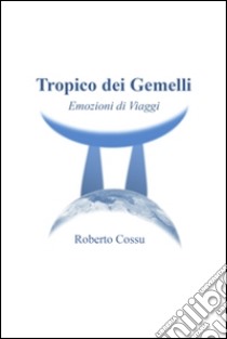 Tropico dei Gemelli. E-book. Formato PDF ebook di Roberto Cossu