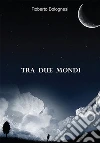 Tra due mondi. E-book. Formato EPUB ebook