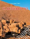 Il re perduto. E-book. Formato Mobipocket ebook di Francesco Testa
