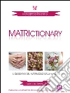 Matrictionary. E-book. Formato PDF ebook di Mariagrazia Tarantino