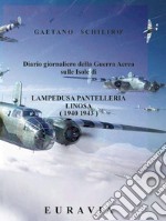 Diario giornaliero della Guerra Aerea sulle Isole di Lampedusa- Pantelleria (1940 - 1943). E-book. Formato EPUB