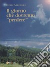 Il giorno che dovremo perdere. E-book. Formato EPUB ebook di Enzo Amoruso