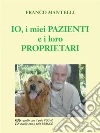 Io, i miei pazienti e i loro proprietari. E-book. Formato EPUB ebook di Franco Mantelli