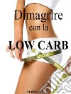 Dimagrire con la Low Carb. E-book. Formato EPUB ebook di Andrea Conti
