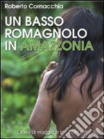 Un basso romagnolo in Amazzonia. E-book. Formato PDF ebook