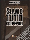 Siamo tutti colpevoli. E-book. Formato PDF ebook di Fabrizio Borni