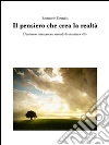 Il pensiero che crea la realtà. E-book. Formato PDF ebook di Emanuele Tartaglia