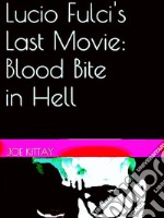 Lucio Fulci's last movie: Blood bite in hell. Ediz. italiana e inglese. E-book. Formato EPUB ebook