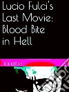 Lucio Fulci's last movie: Blood bite in hell. Ediz. italiana e inglese. E-book. Formato EPUB ebook