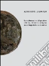 La trasformazione del pensiero artistico, letteraio e religioso tra età imperiale e tardo antico. E-book. Formato PDF ebook di Alessandro Iacovuzzi