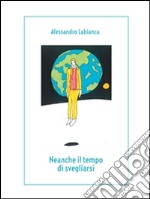 Neanche il tempo di svegliarsi. E-book. Formato PDF ebook