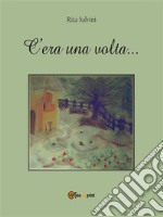 C’era una volta…. E-book. Formato EPUB ebook